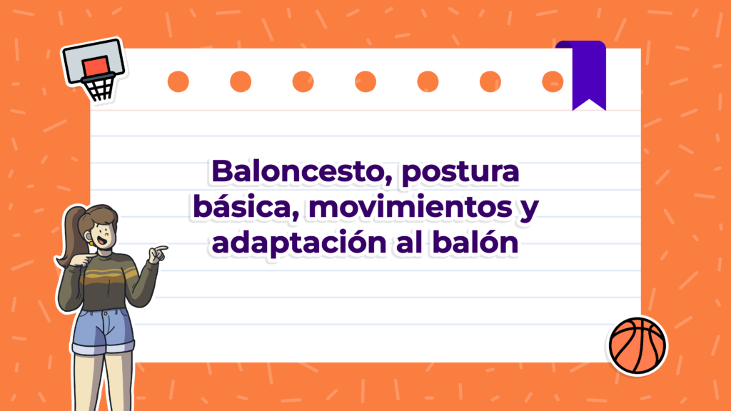 BALONCESTO POSTURA BÁSICA MOVIMIENTOS Y ADAPTACIÓN AL BALÓN