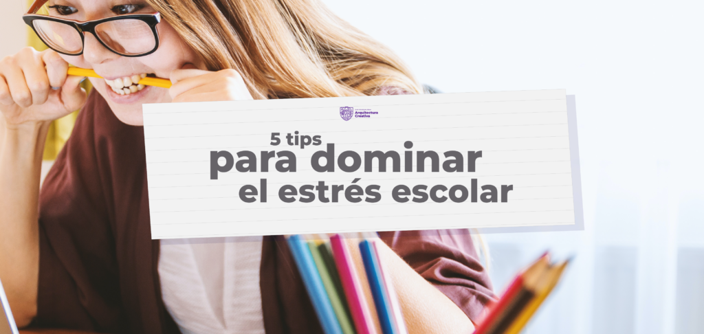 Estrés Escolar: 5 Tips Infalibres Para Dominarlo